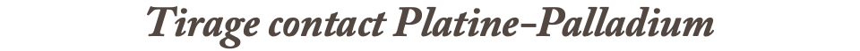Tirage contact Platine-Palladium